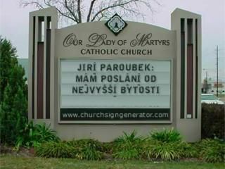 Our Lady of Martyrs catholic church - Ji Paroubek: Mm posln od nejvy bytosti... made via church sign generator web application... Our Lady of Martyrs catholic church - Ji Paroubek: Mm posln od nejvy bytosti... made via church sign generator web application... Our Lady of Martyrs catholic church - Ji Paroubek: Mm posln od nejvy bytosti... made via church sign generator web application...